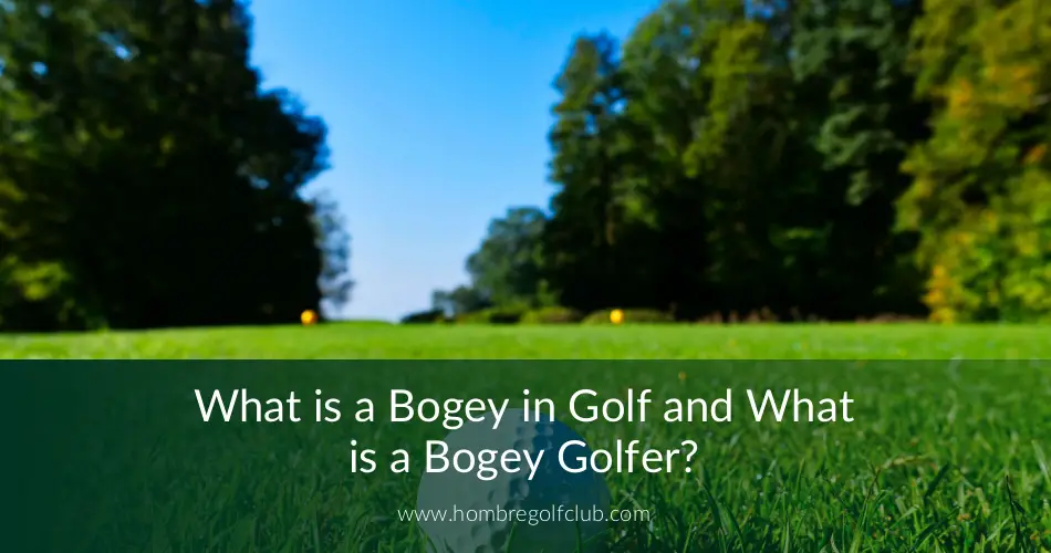 What is a Bogey in Golf and What is a Bogey Golfer? | Hombre Golf Club