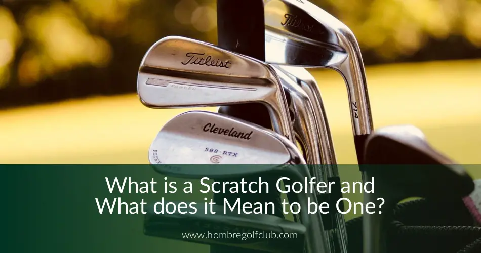 What is a Scratch Golfer and What does it Mean to be One? Hombre Golf Club