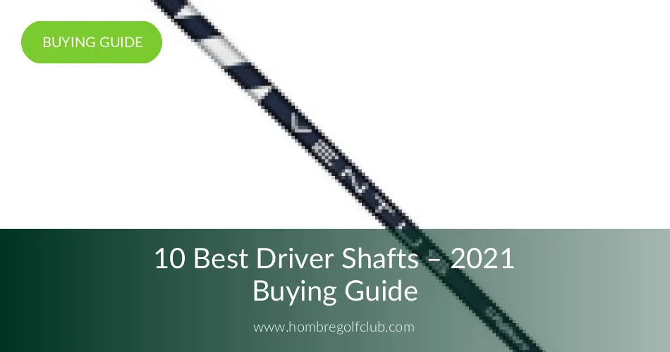 10 Best Golf Driver Shafts Reviewed in 2020 Hombre Golf Club
