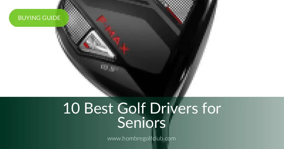 10 Best Drivers for Seniors Reviewed in 2020 Hombre Golf Club